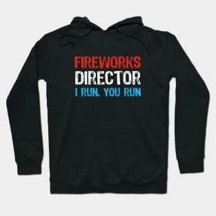 Funny 4th of July Fireworks Director - I Run you Run Hoodie